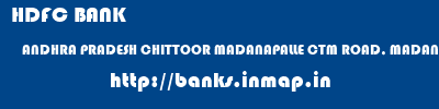 HDFC BANK  ANDHRA PRADESH CHITTOOR MADANAPALLE CTM ROAD, MADANAPALLE  banks information 